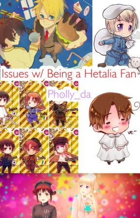 Issues w/ Being a Hetalia Fan by Pholly_da