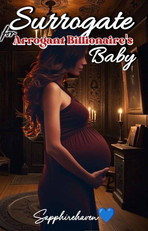 Surrogate for Arrogant Billionaire's Baby by sapphirehaven