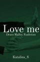 Love me (Draco Malfoy FF) by Katalina_S