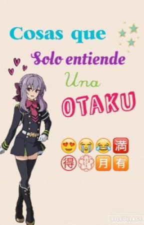 Cosas que solo entiende una otaku  by pinguiman