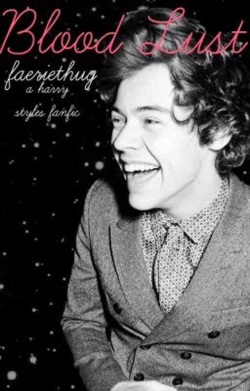 Blood Lust - A Harry Styles Vampire Fanfiction by faeriethug