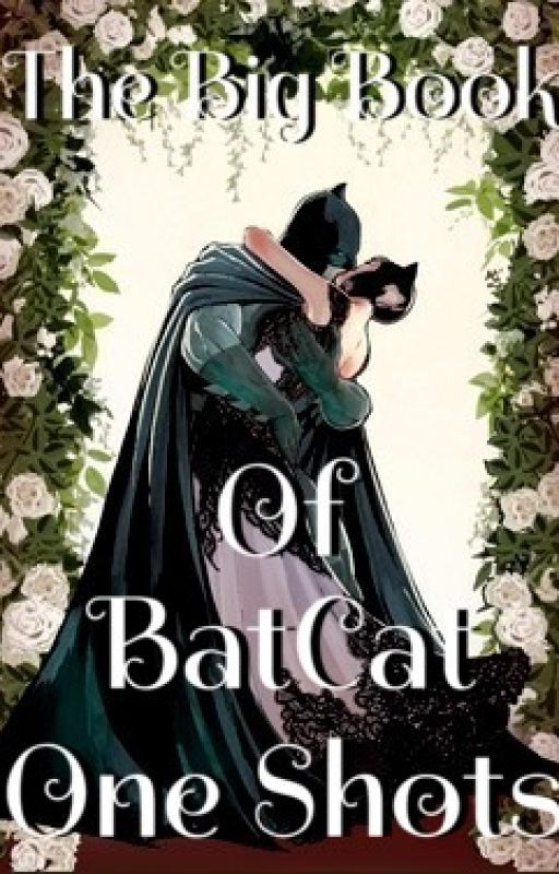 The Big Book Of BatCat One Shots by DameofGotham