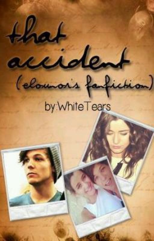 That Accident (Elounor Fanfic) .WTëärs. by WhiteTears