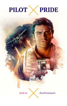 Pilot Pride (A Poe Dameron fanfiction -- Star Wars) by flywithmyjetpack