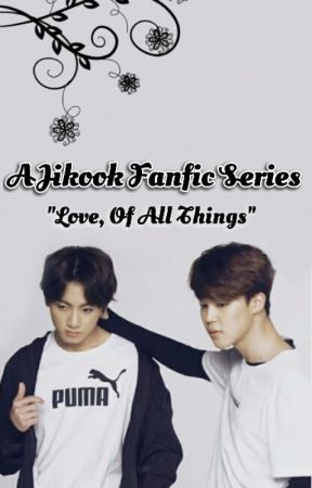 Love, Of All Things (A Jikook Fanfic Series) by ILoveParkJimin1013