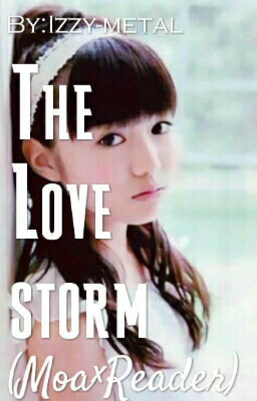 The Love Storm(Moa×Reader) by Izzy-metal