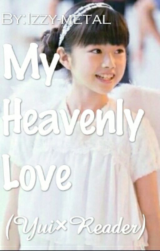 My Heavenly Love (Yui×reader) by Izzy-metal