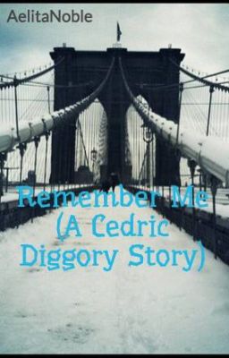 Remember Me (A Cedric Diggory Story) [Completed] cover