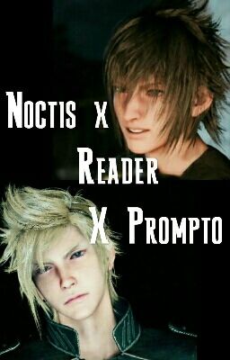 Noctis x Reader x Prompto ~One-shots\Stories cover