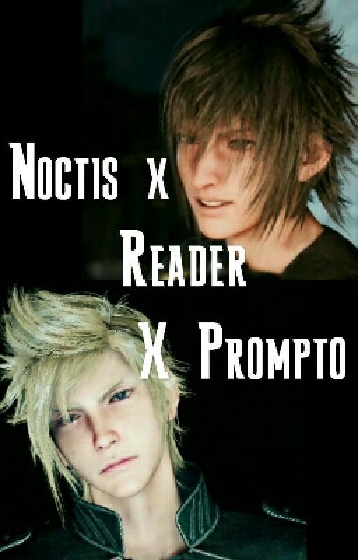 Noctis x Reader x Prompto ~One-shots\Stories by FFXVsummoner