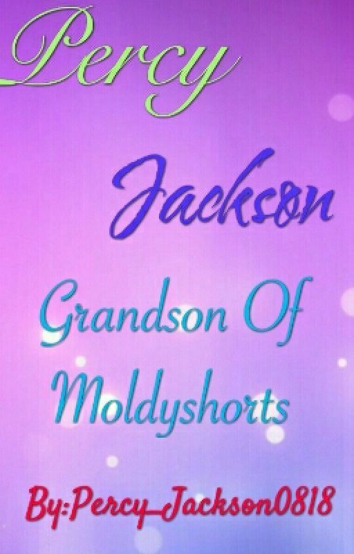 Percy Jackson Grandson Of Moldyshorts (Incomplete) by Percy_Jackson0818