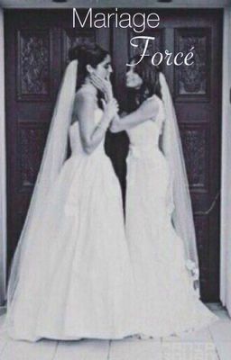 Mariage forcé. | Camren | [TERMINÉ, EN CORRECTION] cover