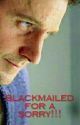 Blackmailed For A Sorry!!! (Completed) by beenalone