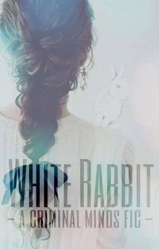 White Rabbit - A Criminal Minds Fic  by Cherrywrotestories