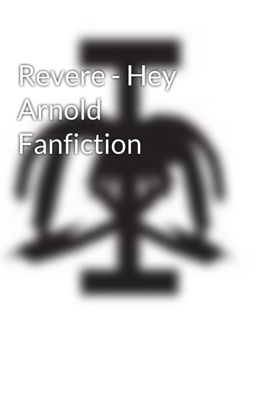 Revere - Hey Arnold Fanfiction by DefyingDistance