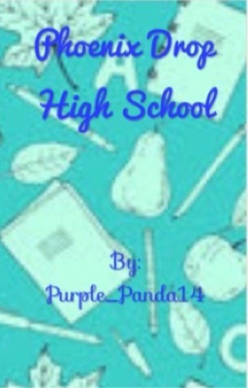 Phoenix drop high school by Purple_Panda14