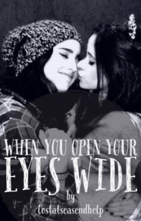 When You Open Your Eyes Wide (Camren) by lostatseasendhelp