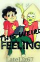 This Weird Feeling (Steven Universe Fanfic) This Feeling Book #1 by LateLiz67