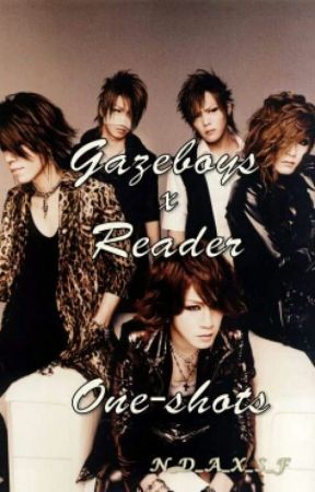 Gazeboys x Reader (one-shots) by N_D_A_X_S_F