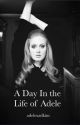 a day in the life of Adele by adelexadkins