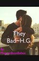 They Bad~H.G. by 7hayes