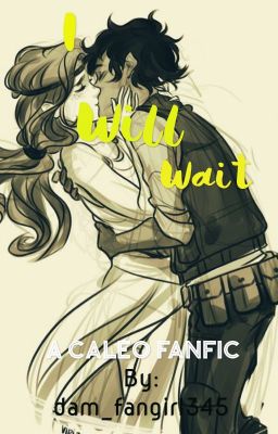 I Will Wait (a Caleo fanfic) cover