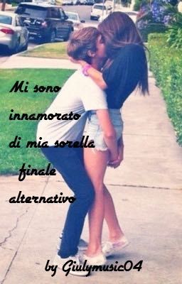 Mi sono innamorato di mia sorella[FINALE ALTERNATIVO]#Wattys2016 cover