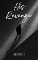 His Revenge | ✓ by likhitha9