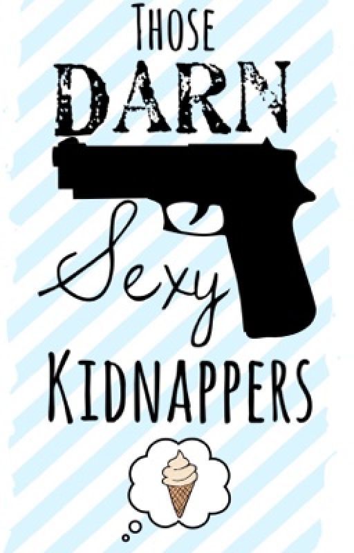 Those Darn Sexy Kidnappers by Ilikebigboooks