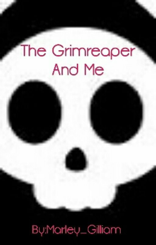 The Grimreaper And Me by Marley_Gilliam