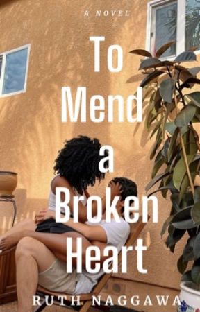 To Mend a Broken Heart (BOOK 2) by RuthNaggawa