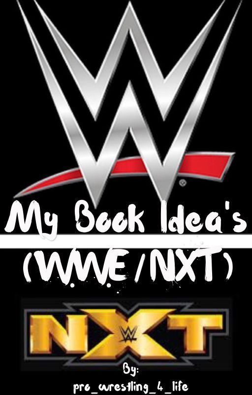 My Book Idea's (WWE/NXT)  by pro_wrestling_4_life