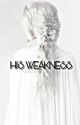 His Weakness✔ by -periwinkles-