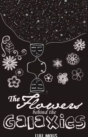 The Flowers behind the Galaxies by LuuMous