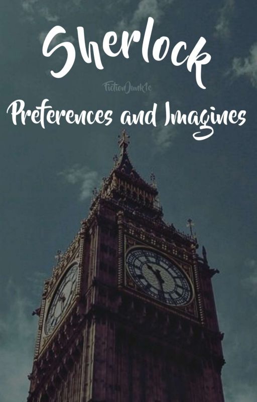 Sherlock Preferences & Imagines by FictionJunk1e