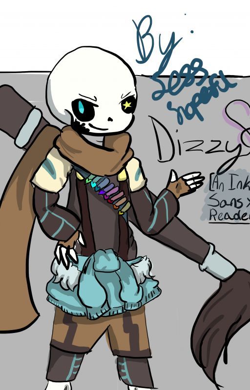 Dizzy (Ink! Sans x Reader) DISCONTINUED by pholoooooo