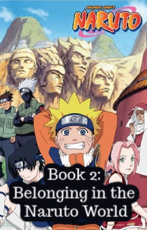 Book 2: Belonging in the Naruto World by sgirlsgirl