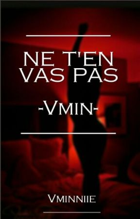 Ne T'en vas pas -Vmin- ( En Pause )  by Vminniie