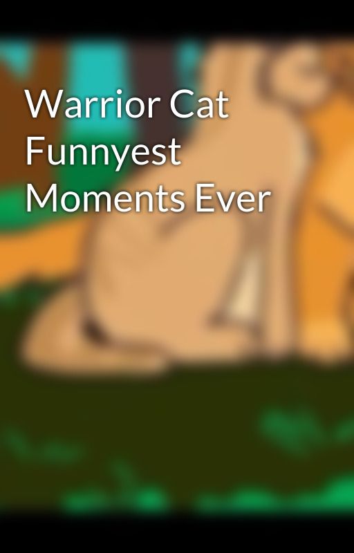 Warrior Cat Funnyest Moments Ever by Sandfur1