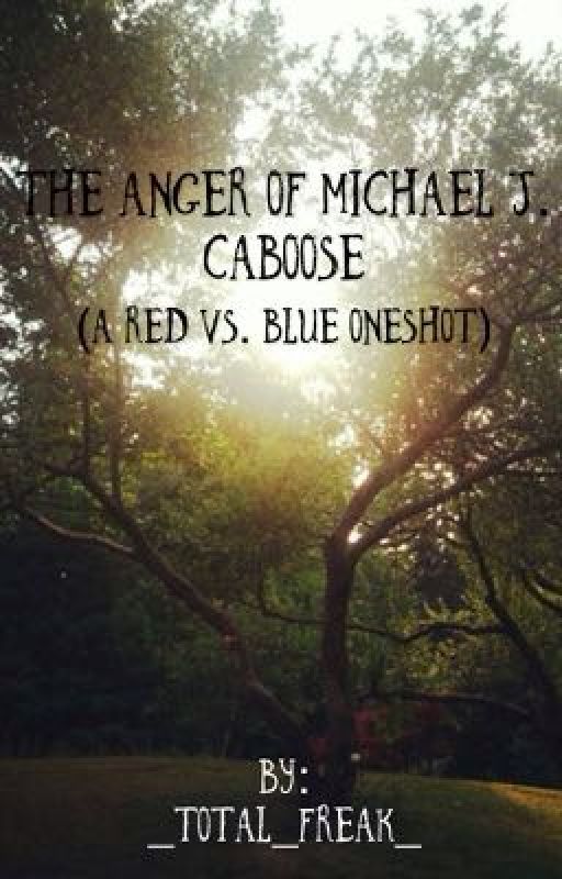 The Anger Of Michael J. Caboose(A Red Vs. Blue Oneshot) by Howdy_Fellas