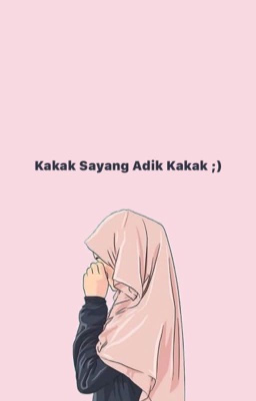 Kakak Sayang Adik Kakak by khilxf