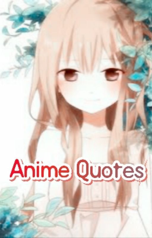 Anime Quotes  by Shion_Terizu