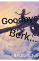 Goodbye, Berk *CANCELED* by ThatRandomDragon