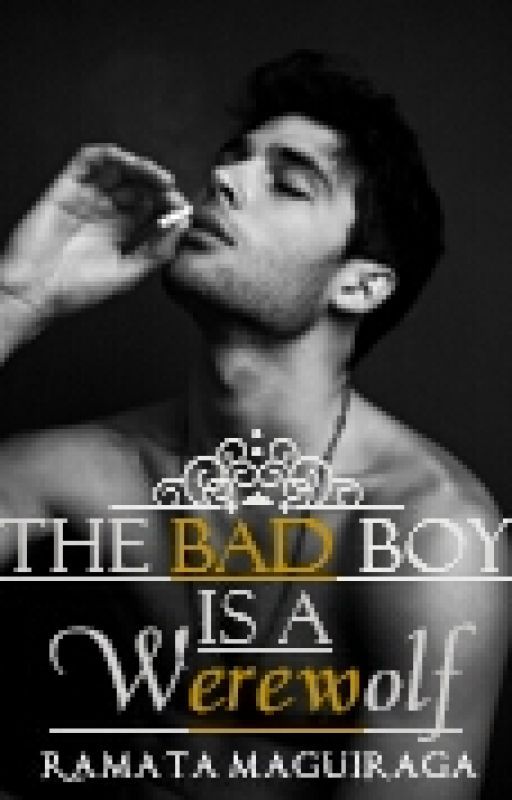 The Bad Boy Is A Werewolf  by RamataMaguiraga