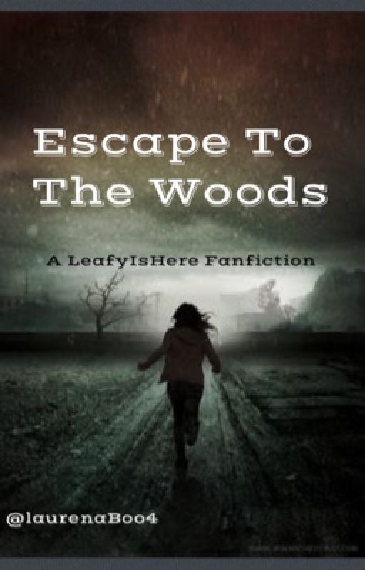 Escape To The Woods, a LeafyIsHere Fanfiction by laurenaBoo4