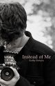 Instead of Me by RobynEggs