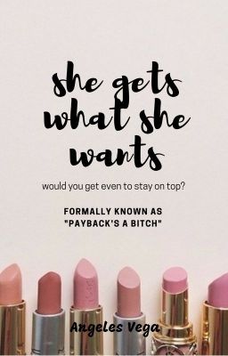 She Gets What She Wants [Watty's 2016-2018] cover