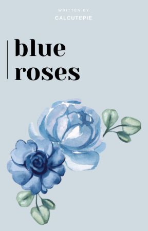 Blue Roses by calcutepie