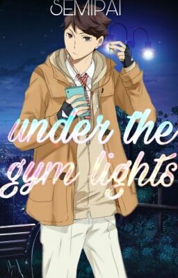 Under the Gym Lights • Oikawa Tōru ✔ cover