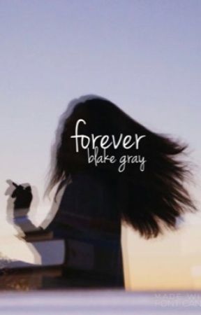 forever || blake gray by neiaansnannanananana